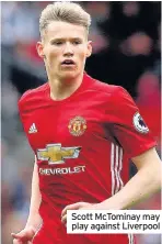  ??  ?? Scott McTominay may play against Liverpool