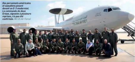  ??  ?? Des personnels américains et saoudiens posent devant un E-3 modernisé. La commande de deux Erieye, signalée à plusieurs reprises, n’a pas été confirmée. (© US Air Force)