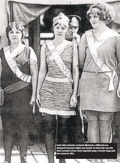  ??  ?? Early Miss America contests illustrate a different era. Margaret Gorman (right) was barely 16 when she won the then-coveted crown. Inset opposite page, Carolyn Sapp gets her crown in 1991.