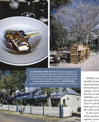  ??  ?? CLOCKWISE, FROM TOP LEFT Fresh borage flowers from the café garden garnish a meal at Lochiel House in Kurrajong Heights; the courtyard garden at Lochiel; Lochiel House is a restaurant within a historic timber cottage beside Bells Line of Road. FACING PAGE Kanangra Walls viewed from along Bells Line of Road.