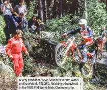  ??  ?? A very confident Steve Saunders set the world on fire with his RTL 250, finishing third overall in the 1985 FIM World Trials Championsh­ip.