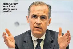  ??  ?? Mark Carney says travel claims were justified
