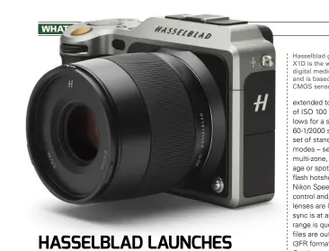  ??  ?? Hasselblad gets its mojo back… the X1D is the world’s first mirrorless digital medium format system camera and is based on Sony’s 53 megapixels CMOS sensor.