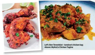  ??  ?? Left: Ben Tenenblat - tandoori chicken leg; Above: MyKoCo Chicken Tagine