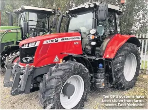  ??  ?? Ten GPS systems have been stolen from farms across East Yorkshire