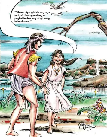  ?? ?? “Gihimo niyang biste ang mga mutya? Unsang matang sa pagkabinuh­at ang langitnong kulumbusaw?”