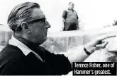  ??  ?? Terence Fisher, one of Hammer’s greatest.
