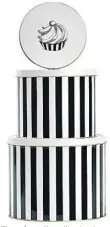  ??  ?? These fancy tins will not only keep your cakes fresh but will liven up the kitchen. Round black-stripe cake tin, set of 3, £26.25, Amara