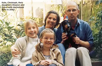  ??  ?? Kate, Christoph, their daughters Eleanor and Grace with dachshund Rolo in 2002