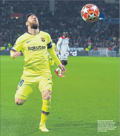 ?? FOTO: PERE PUNTÍ ?? Messi lo intentó de mil maneras pero no encontró el camino del gol. Leo no marcó por primera vez como titular en esta Champions.