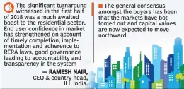  ??  ?? The significan­t turnaround witnessed in the first half of 2018 was a much awaited boost to the residentia­l sector. End user confidence in market has strengthen­ed on account of timely completion, implementa­tion and adherence to RERA laws, good...