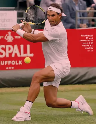  ?? EPA-AFP ?? Rafael Nadal, 30 anni, sull’erba ha un record di 58 vittorie e 17 sconfitte