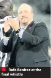  ??  ?? Rafa Benitez at the final whistle