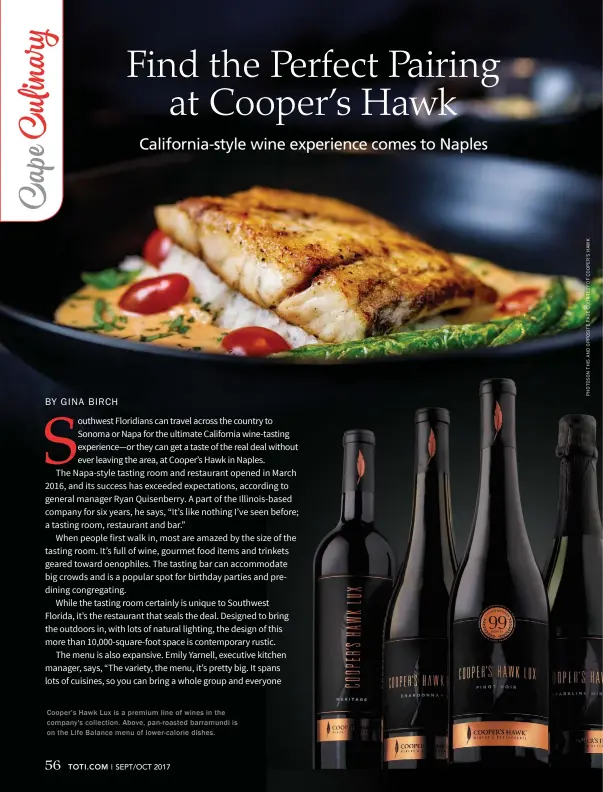  ??  ?? Cooper’s Hawk Lux is a premium line of wines in the company's collection. Above, pan-roasted barramundi is on the Life Balance menu of lower-calorie dishes.