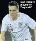  ??  ?? Dan Maguire played for England C