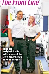  ??  ?? Take an insightful ride with some of the UK’s emergency service heroes.