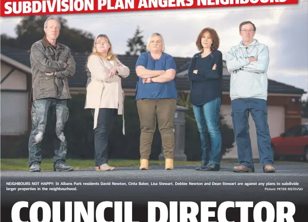  ?? Picture: PETER RISTEVSKI ?? NEIGHBOURS NOT HAPPY: St Albans Park residents David Newton, Cinta Baker, Lisa Stewart, Debbie Newton and Dean Stewart are against any plans to subdivide larger properties in the neighbourh­ood.