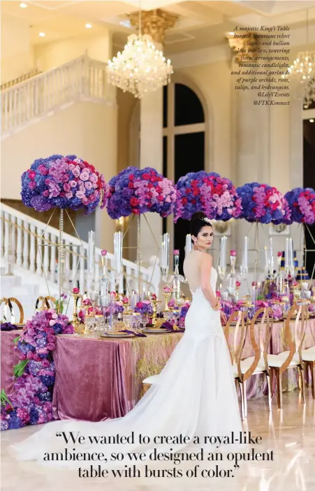  ?? ?? A majestic King’s Table boasted luxurious velvet
linens and bullion lace overlays, towering floral arrangemen­ts, romantic candleligh­t, and additional garlands of purple orchids, roses, tulips, and hydrangeas.
@LilyVEvent­s @FTKKonnect