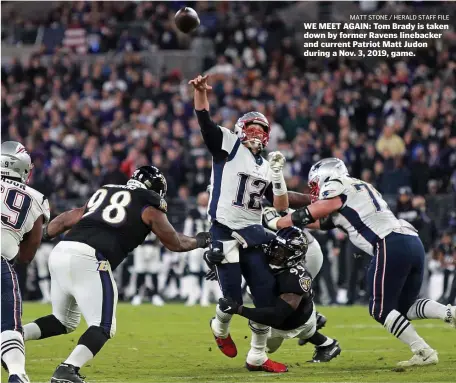  ?? MATT STONE / HERALD STAFF FILE ?? WE MEET AGAIN: Tom Brady is taken down by former Ravens linebacker and current Patriot Matt Judon during a Nov. 3, 2019, game.