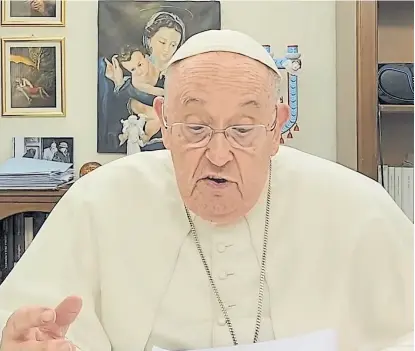  ?? Imagen de video ?? “Todas las institucio­nes sociales, civiles y religiosas debemos estar unidas”, dijo el Papa