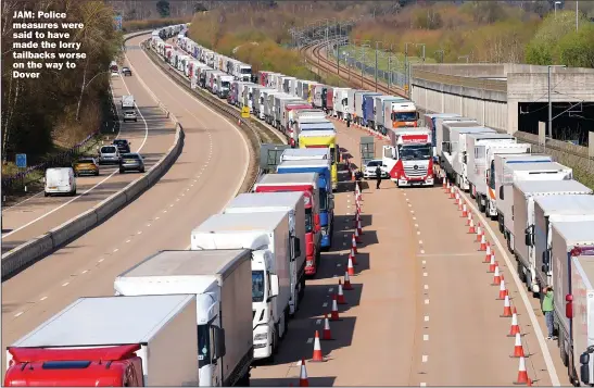  ?? ?? JAM: Police measures were said to have made the lorry tailbacks worse on the way to Dover