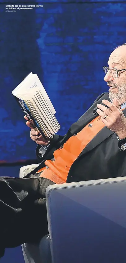  ?? GETTY IMAGES ?? Umberto Eco en un programa televisivo italiano el pasado enero