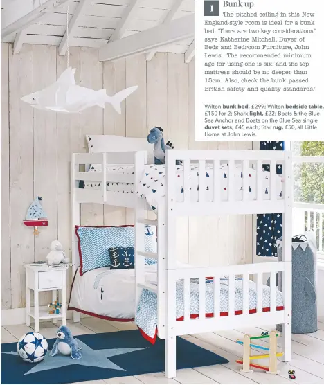  ??  ?? Wilton bunk bed, £299; Wilton bedside table, £150 for 2; Shark light, £22; Boats & the Blue Sea Anchor and Boats on the Blue Sea single duvet sets, £45 each; Star rug, £50, all Little Home at John Lewis.