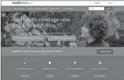  ?? Healthcare.gov via AP ?? This image shows the main page of the Healthcare.gov website on Feb. 15. Health insurance shoppers stuck in a bad plan or unable to find coverage have a new option for help. A sign-up window opened Monday for government insurance markets and runs through May 15 in most U.S. states.