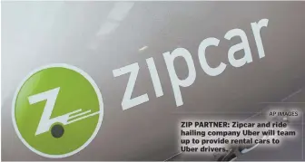  ??  ?? ZIP PARTNER: Zipcar and ride hailing company Uber will team up to provide rental cars to Uber drivers. AP IMAGES