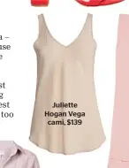  ??  ?? Juliette Hogan Vega cami, $139