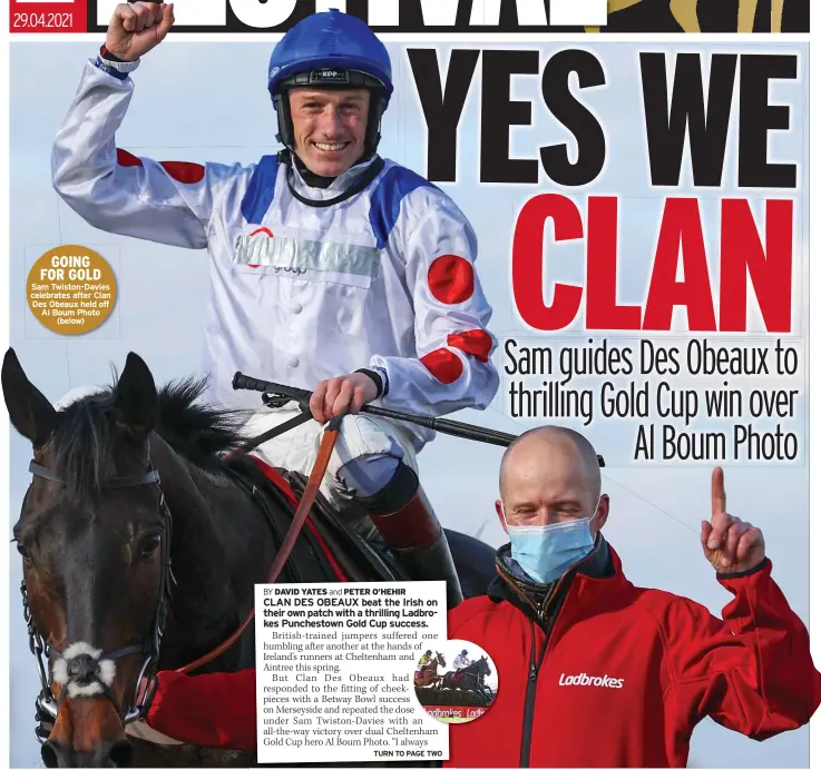  ??  ?? GOING FOR GOLD Sam Twiston-davies celebrates after Clan Des Obeaux held off Al Boum Photo (below)