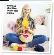  ??  ?? Now’s an ideal time to dive into knitting