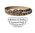  ??  ?? Boston &amp; Bailey Leopard belt, $24.99