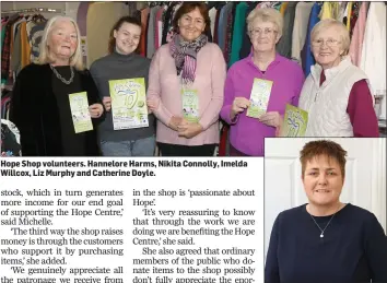  ??  ?? Hope Shop volunteers. Hannelore Harms, Nikita Connolly, Imelda Willcox, Liz Murphy and Catherine Doyle.
Hope Cancer Support Shop manager Michelle Murphy.