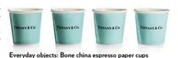  ??  ?? Everyday objects: Bone china espresso paper cups