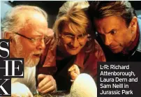  ??  ?? L-R: Richard Attenborou­gh, Laura Dern and Sam Neill in Jurassic Park