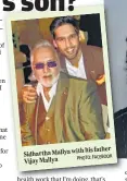  ?? PHOTO: FACEBOOK ?? with his father Sidhartha Mallya
Vijay Mallya