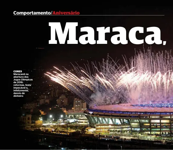  ??  ?? CORES
Maracanã na abertura dos Jogos Olímpicos de 2016: reformas, festa impecável e, infelizmen­te, desvio de dinheiro