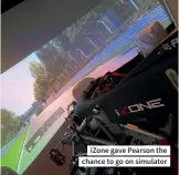  ??  ?? izone gave Pearson the chance to go on simulator