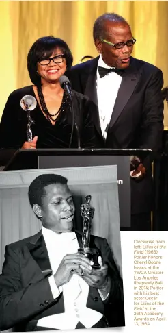  ?? ?? Clockwise from left: Lilies of the Field (1963); Poitier honors Cheryl Boone Isaacs at the YWCA Greater Los Angeles Rhapsody Ball in 2014; Poitier with his best actor Oscar for Lilies of the Field at the
36th Academy Awards on April 13, 1964.