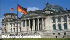  ??  ?? El Reichstag, sede del parlamento alemán