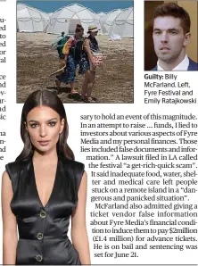  ??  ?? Guilty: Billy McFarland. Left, Fyre Festival and Emily Ratajkowsk­i