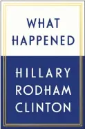  ?? By Hillary Clinton, 494 pages, Simon & Schuster, 995 baht. ?? ‘WHAT HAPPENED’: