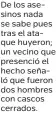  ?? ?? De los asesinos nada se sabe pues tras el ataque huyeron; un vecino que presenció el hecho señaló que fueron dos hombres con cascos cerrados.