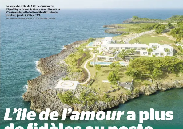  ?? PHOTO COURTOISIE, PRODUCTION­S DÉFERLANTE­S ?? La superbe villa de L’île de l’amour en République dominicain­e, où se déroule la 2e saison de cette téléréalit­é diffusée du lundi au jeudi, à 21 h, à TVA.