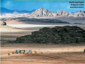  ?? ?? North-west Saudi Arabia provided amazing scenery