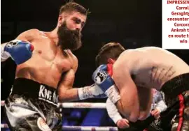  ??  ?? IMPRESSIVE WHISKERS: Carroll attacks Geraghty in a lively encounter [left], while Corcoran hounds Ankrah to the ropes en route to a stoppage win [right]