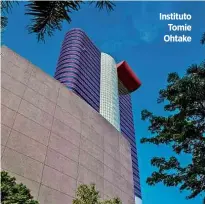  ??  ?? Instituto Tomie Ohtake