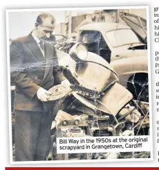  ??  ?? Bill Way in the 1950s at the original scrapyard in Grangetown, Cardiff