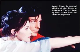  ??  ?? Margot Kidder is pictured with Christophe­r Reeve in the famous “Can You Read My Mind” scene from the 1978 film “Superman.”